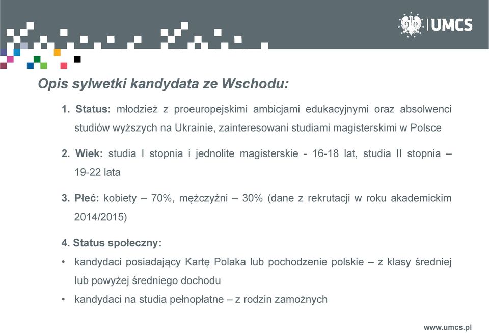 magisterskimi w Polsce 2. Wiek: studia I stopnia i jednolite magisterskie - 16-1818 lat, studia II stopnia 19-22 lata 3.