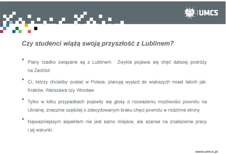 takich jak: Kraków, Warszawa czy Wrocław Tylko w kilku przypadkach pojawiły się głosy o rozważeniu możliwości powrotu na