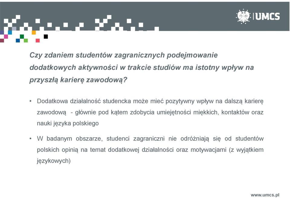 Dodatkowa działalność studencka może mieć pozytywny y y wpływ na dalsząą karieręę zawodową - głównie pod kątem zdobycia