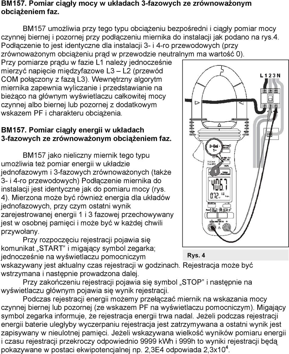 Podłączenie to jest identyczne dla instalacji 3- i 4-ro przewodowych (przy zrównoważonym obciążeniu prąd w przewodzie neutralnym ma wartość 0).