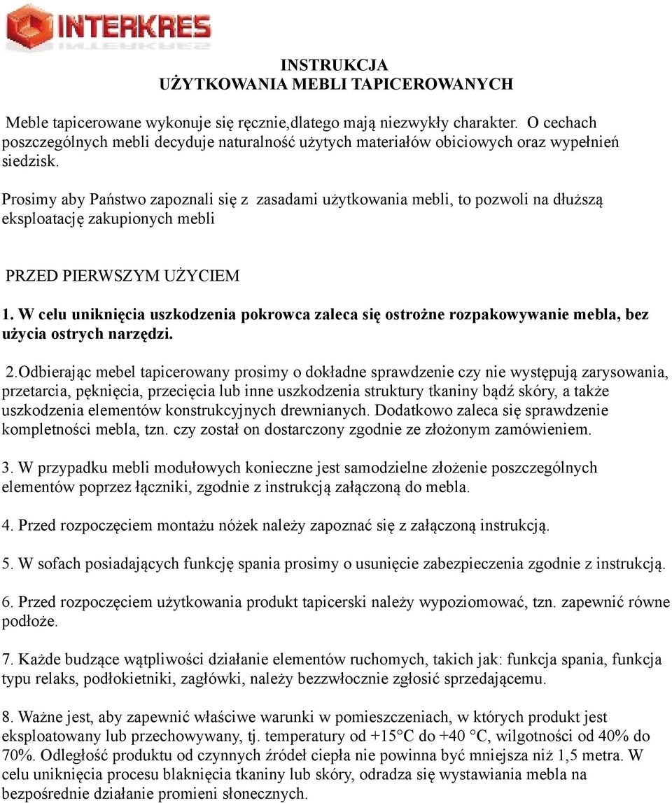 Prosimy aby Państwo zapoznali się z zasadami użytkowania mebli, to pozwoli na dłuższą eksploatację zakupionych mebli PRZED PIERWSZYM UŻYCIEM 1.
