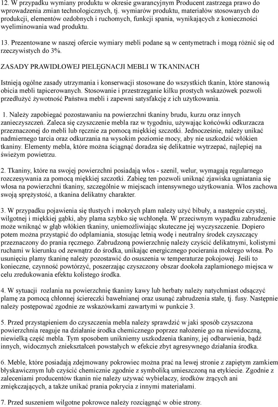 Prezentowane w naszej ofercie wymiary mebli podane są w centymetrach i mogą różnić się od rzeczywistych do 3%.