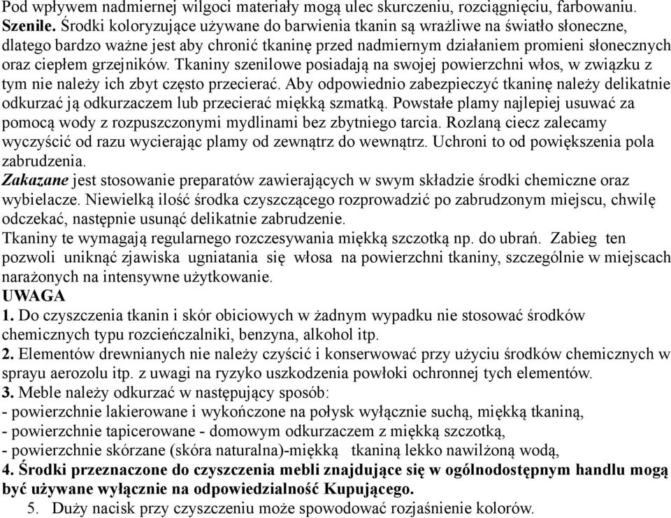 grzejników. Tkaniny szenilowe posiadają na swojej powierzchni włos, w związku z tym nie należy ich zbyt często przecierać.