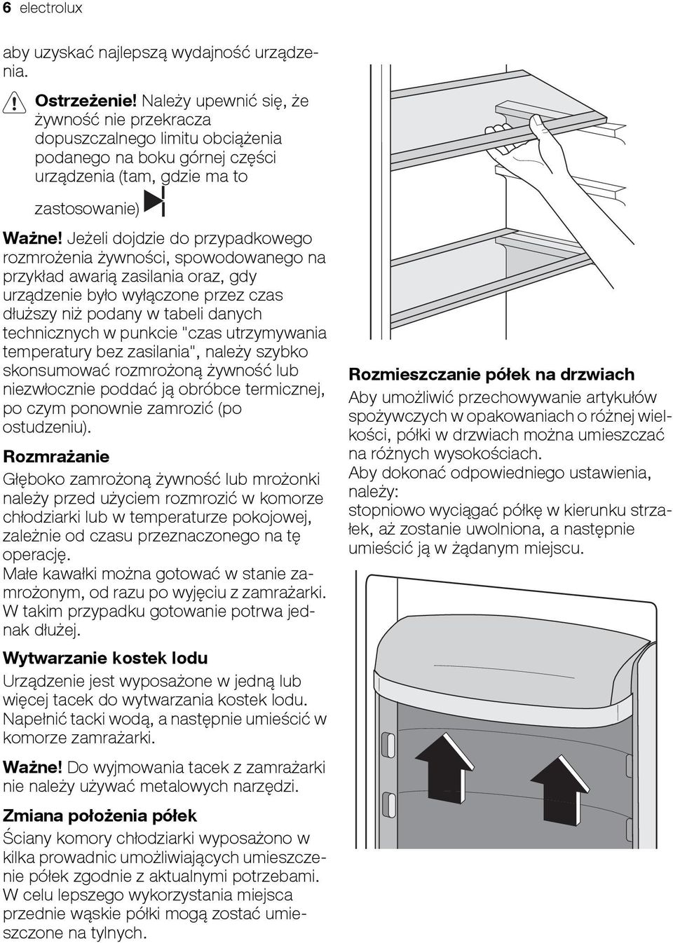 Jeżeli dojdzie do przypadkowego rozmrożenia żywności, spowodowanego na przykład awarią zasilania oraz, gdy urządzenie było wyłączone przez czas dłuższy niż podany w tabeli danych technicznych w