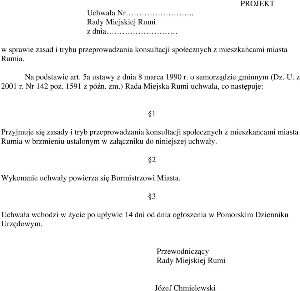 ) Rada Miejska Rumi uchwala, co następuje: 1 Przyjmuje się zasady i tryb przeprowadzania konsultacji społecznych z mieszkańcami miasta Rumia w brzmieniu ustalonym w