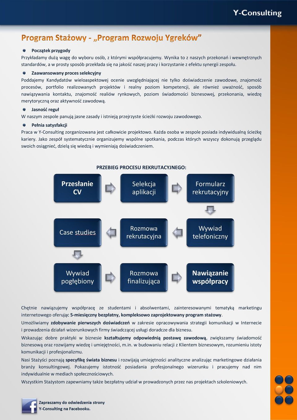 Zaawansowany proces selekcyjny Poddajemy Kandydatów wieloaspektowej ocenie uwzględniającej nie tylko doświadczenie zawodowe, znajomość procesów, portfolio realizowanych projektów i realny poziom