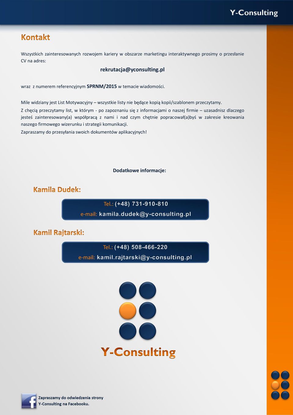 Z chęcią przeczytamy list, w którym - po zapoznaniu się z informacjami o naszej firmie uzasadnisz dlaczego jesteś zainteresowany(a) współpracą z nami i nad czym