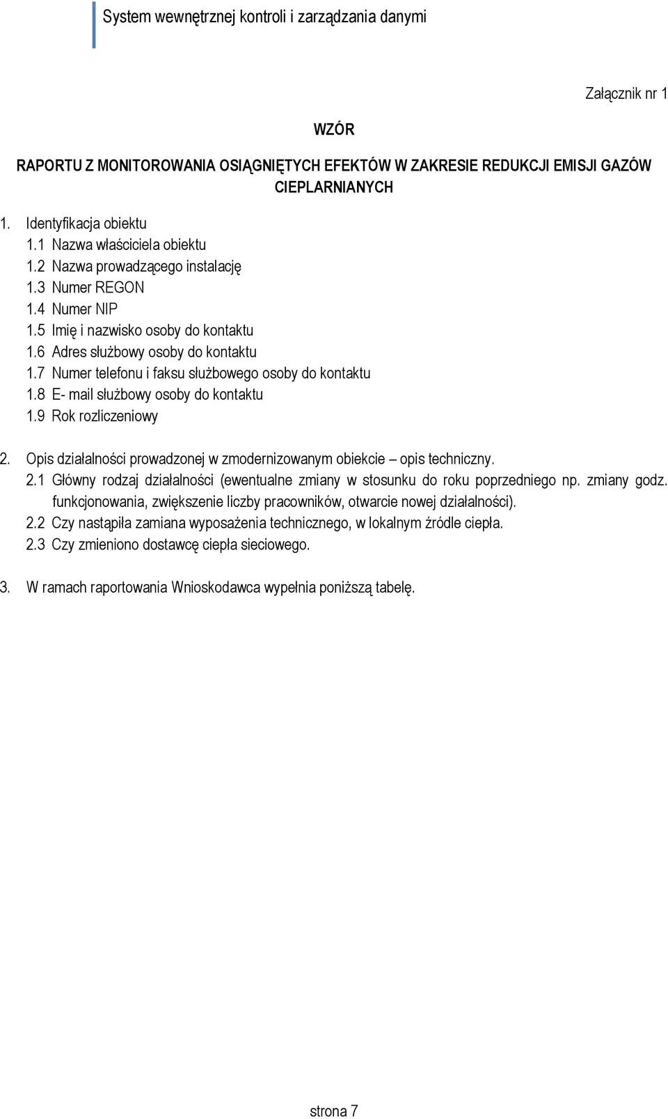 8 E- mail służbowy osoby do kontaktu 1.9 Rok rozliczeniowy 2. Opis działalności prowadzonej w zmodernizowanym obiekcie opis techniczny. 2.1 Główny rodzaj działalności (ewentualne zmiany w stosunku do roku poprzedniego np.