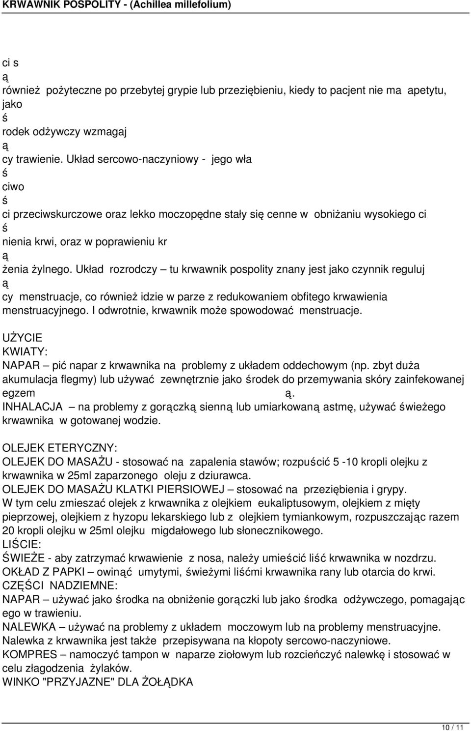 Układ rozrodczy tu krwawnik pospolity znany jest jako czynnik reguluj cy menstruacje, co również idzie w parze z redukowaniem obfitego krwawienia menstruacyjnego.