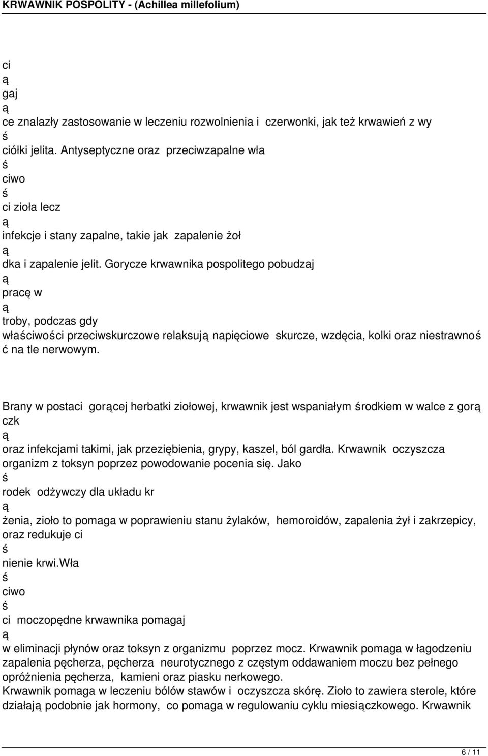 Gorycze krwawnika pospolitego pobudzaj pracę w troby, podczas gdy wła przewskurczowe relaksuj napięowe skurcze, wzdęa, kolki oraz niestrawno ć na tle nerwowym.