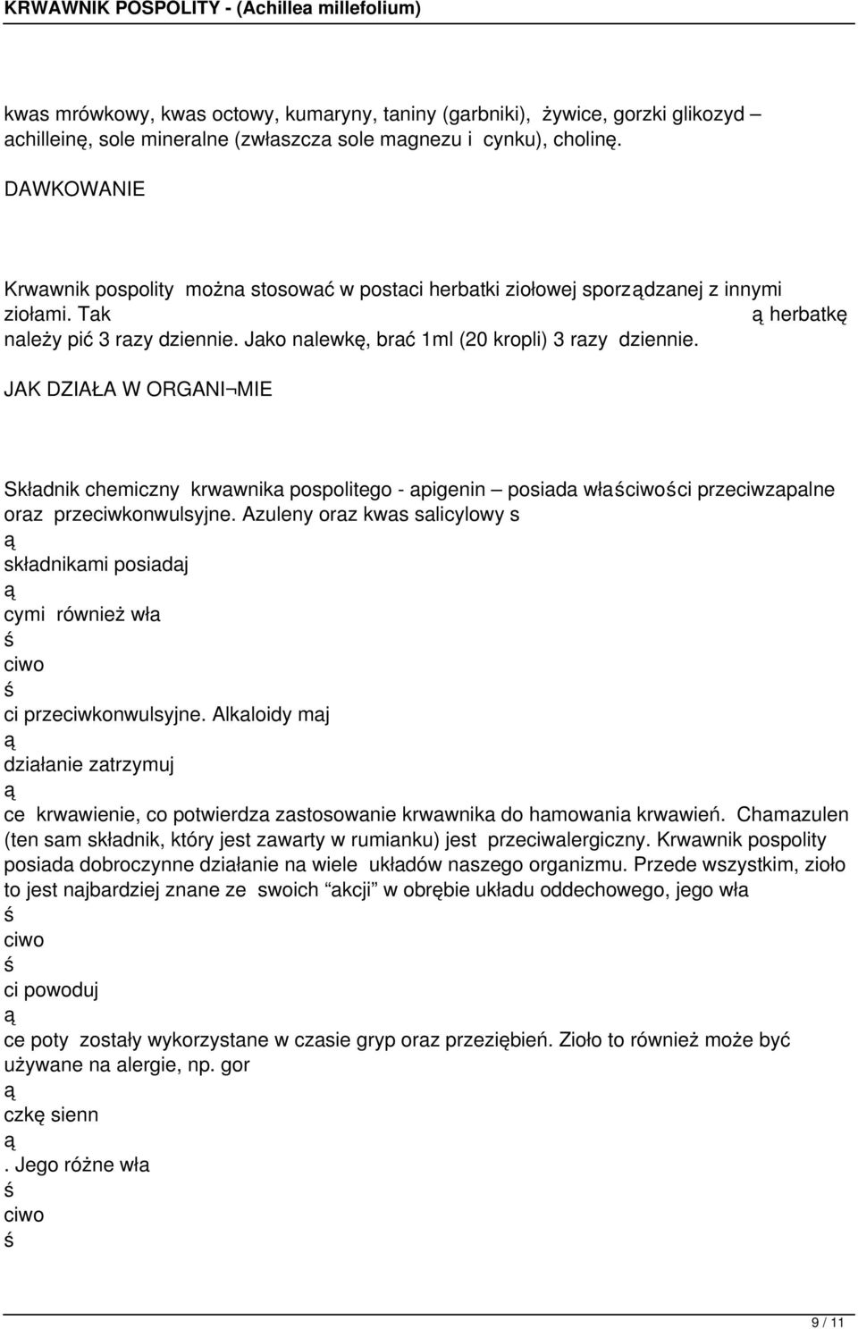 JAK DZIAŁA W ORGANI MIE Składnik chemiczny krwawnika pospolitego - apigenin posiada wła przewzapalne oraz przewkonwulsyjne.