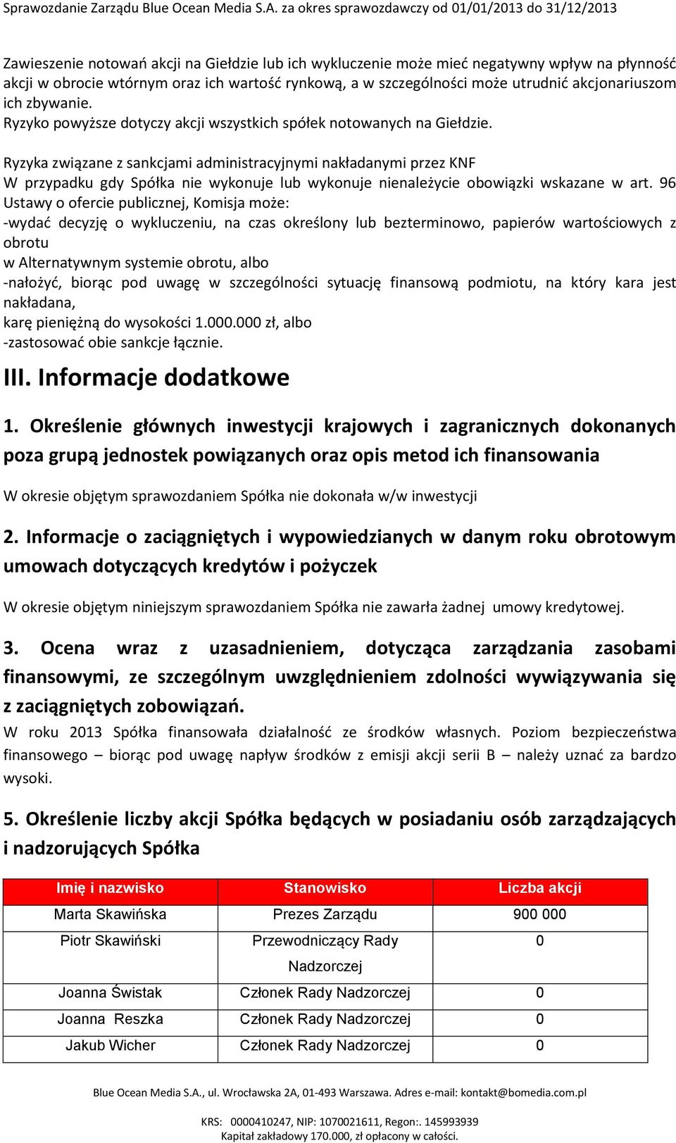 Ryzyka związane z sankcjami administracyjnymi nakładanymi przez KNF W przypadku gdy Spółka nie wykonuje lub wykonuje nienależycie obowiązki wskazane w art.