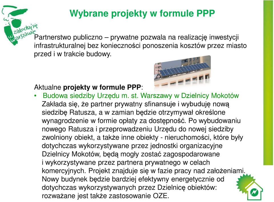 Warszawy w Dzielnicy Mokotów Zakłada się, że partner prywatny sfinansuje i wybuduję nową siedzibę Ratusza, a w zamian będzie otrzymywał określone wynagrodzenie w formie opłaty za dostępność.