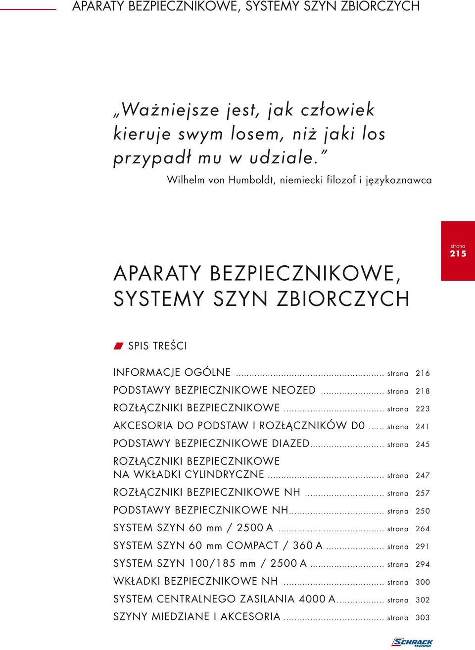 .. 218 ROZŁĄCZNIKI BEZPIECZNIKOWE... 223 AKCESORIA DO PODSTAW I ROZŁĄCZNIKÓW D0... 241 PODSTAWY BEZPIECZNIKOWE DIAZED... 245 ROZŁĄCZNIKI BEZPIECZNIKOWE NA WKŁADKI CYLINDRYCZNE.