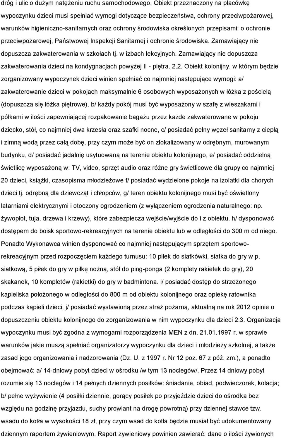 przepisami: o ochronie przeciwpożarowej, Państwowej Inspekcji Sanitarnej i ochronie środowiska. Zamawiający nie dopuszcza zakwaterowania w szkołach tj. w izbach lekcyjnych.