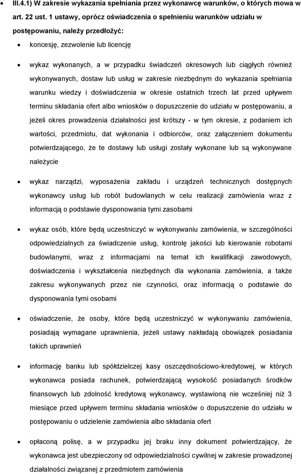 również wykonywanych, dostaw lub usług w zakresie niezbędnym do wykazania spełniania warunku wiedzy i doświadczenia w okresie ostatnich trzech lat przed upływem terminu składania ofert albo wniosków