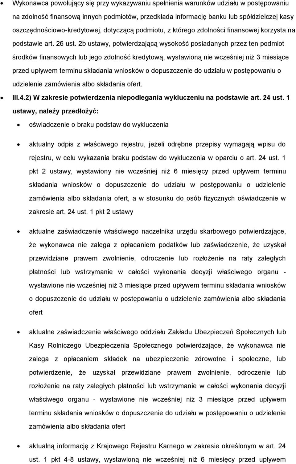 2b ustawy, potwierdzającą wysokość posiadanych przez ten podmiot środków finansowych lub jego zdolność kredytową, wystawioną nie wcześniej niż 3 miesiące przed upływem terminu składania wniosków o