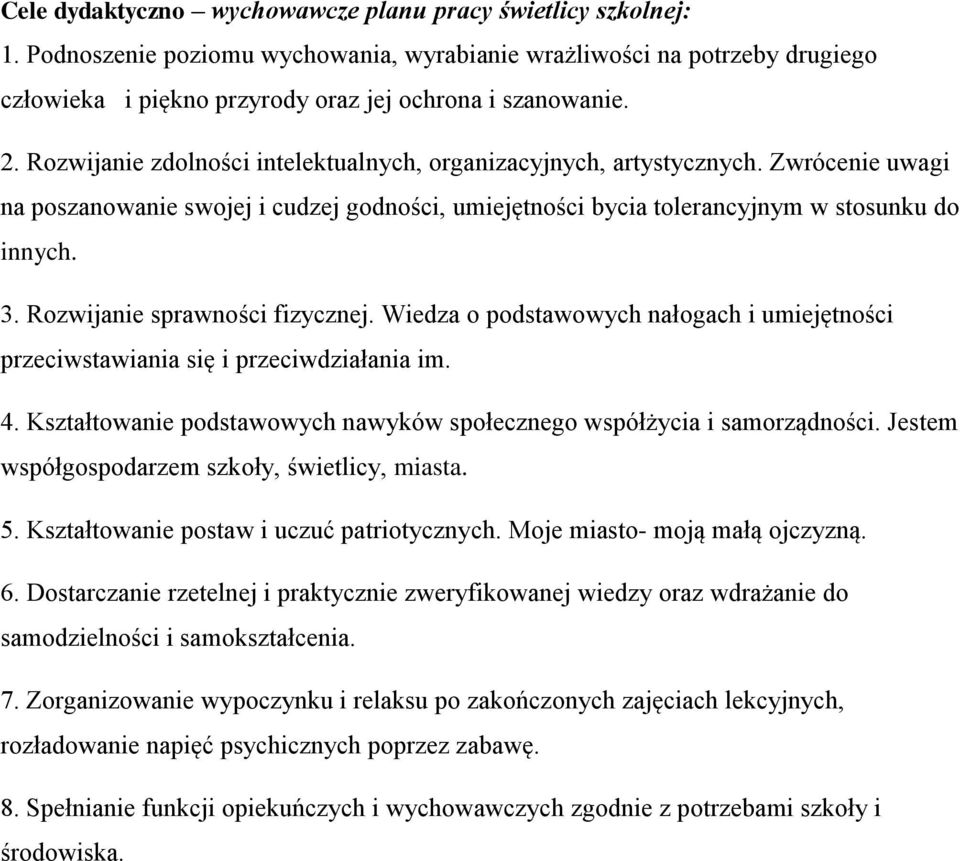 Rozwijanie sprawności fizycznej. Wiedza o podstawowych nałogach i umiejętności przeciwstawiania się i przeciwdziałania im. 4. Kształtowanie podstawowych nawyków społecznego współżycia i samorządności.