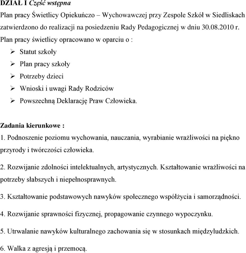 Podnoszenie poziomu wychowania, nauczania, wyrabianie wrażliwości na piękno przyrody i twórczości człowieka. 2. Rozwijanie zdolności intelektualnych, artystycznych.