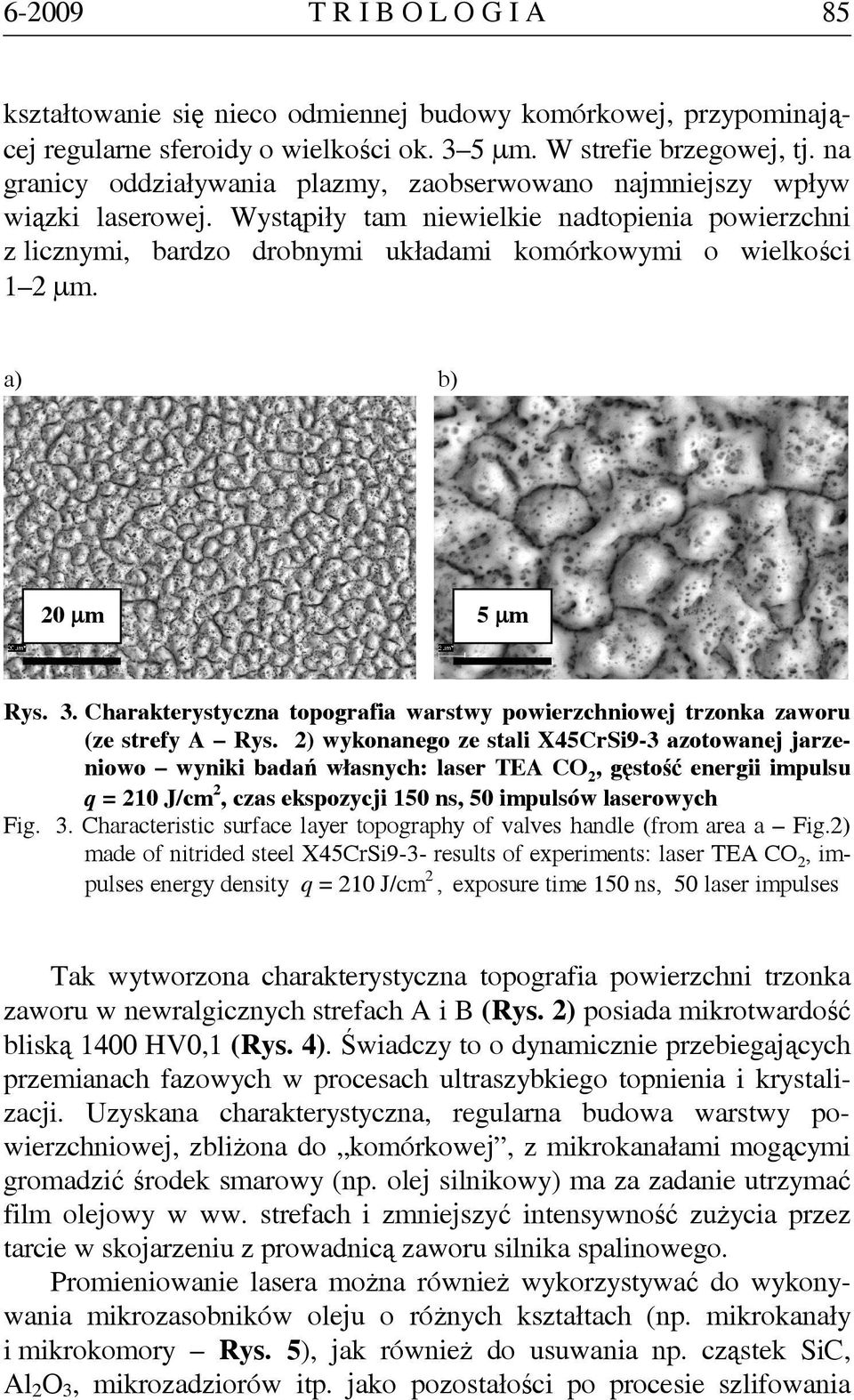 a) b) 20 µm 5 µm Rys. 3. Charakterystyczna topografia warstwy powierzchniowej trzonka zaworu (ze strefy A Rys.