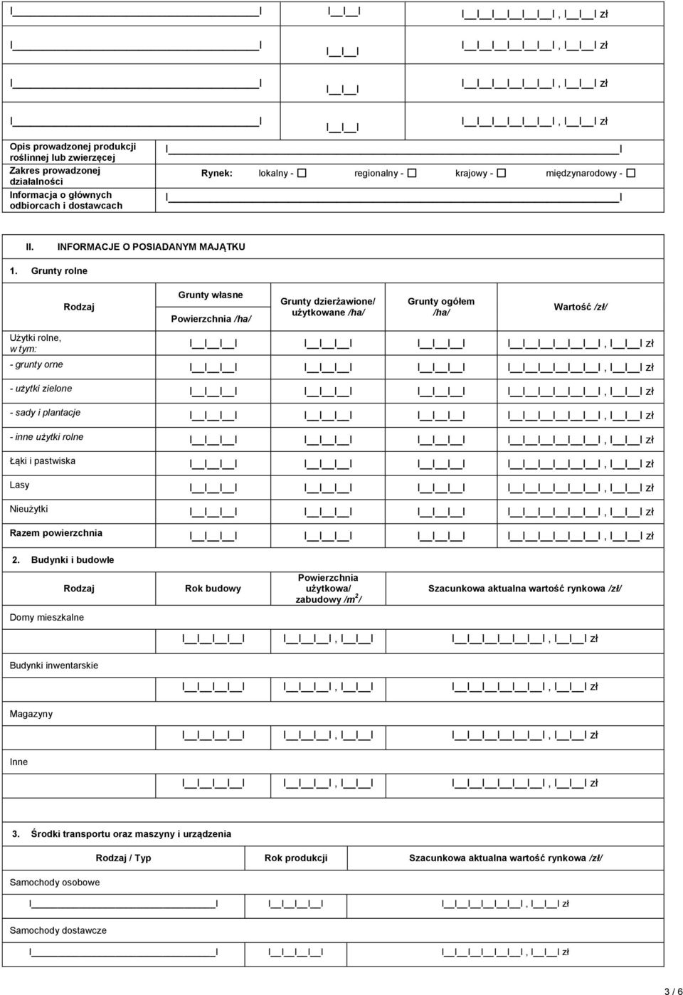 Grunty rolne Użytki rolne, w tym: Rodzaj Grunty własne Powierzchnia /ha/ Grunty dzierżawione/ użytkowane /ha/ Grunty ogółem /ha/ Wartość /zł/ I I I, zł - grunty orne I I I, zł - użytki zielone I I I,