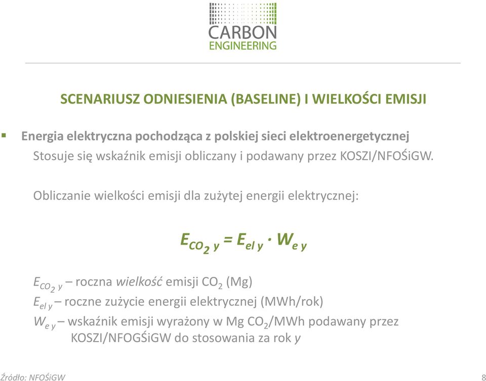 Obliczanie wielkości emisji dla zużytej energii elektrycznej: E CO2 y= E el y W e y E CO2 y roczna wielkośćemisji CO 2