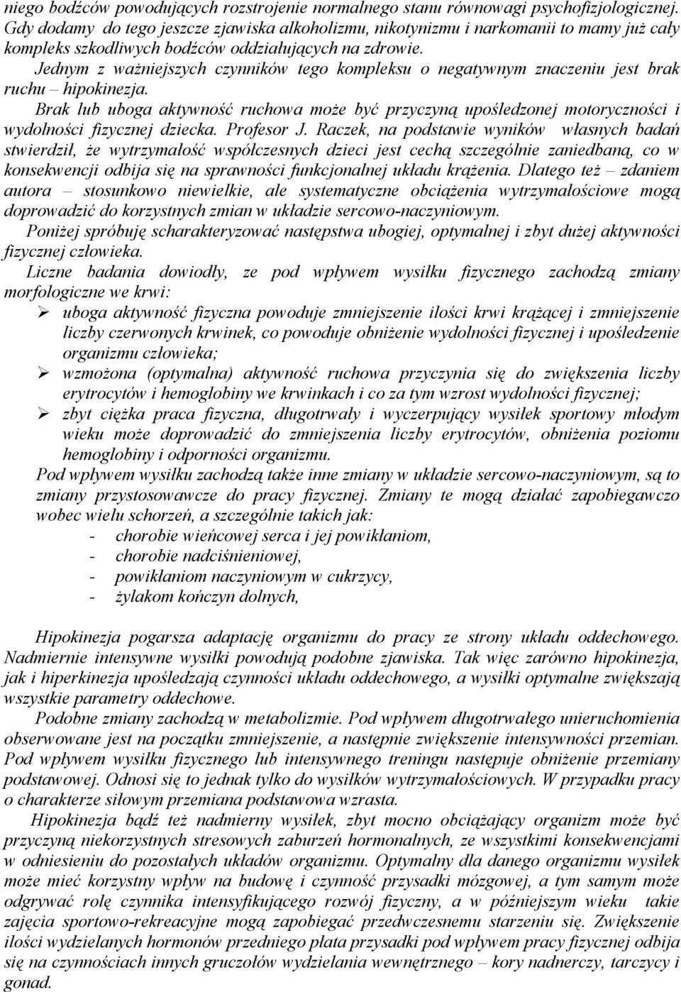 Jednym z ważniejszych czynników tego kompleksu o negatywnym znaczeniu jest brak ruchu hipokinezja.