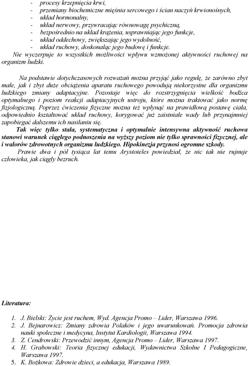 Nie wyczerpuje to wszystkich możliwości wpływu wzmożonej aktywności ruchowej na organizm ludzki.