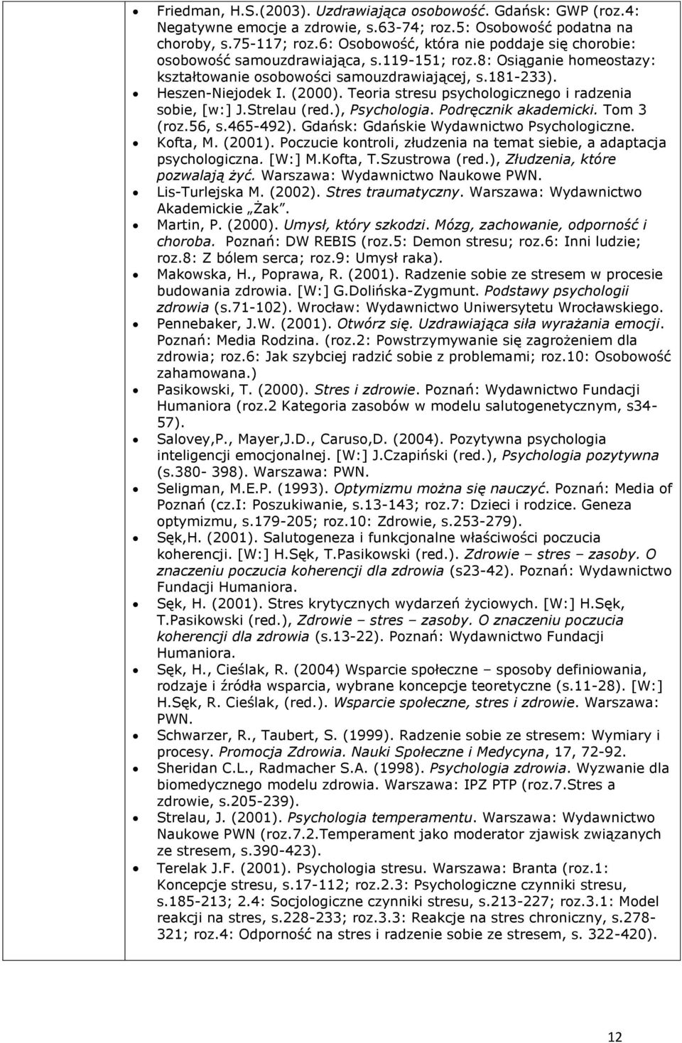 Teoria stresu psychologicznego i radzenia sobie, [w:] J.Strelau (red.), Psychologia. Podręcznik akademicki. Tom 3 (roz.56, s.465-492). Gdańsk: Gdańskie Wydawnictwo Psychologiczne. Kofta, M. (2001).