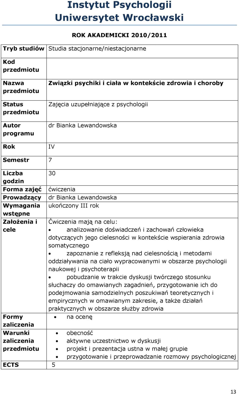 Lewandowska ukończony III rok Ćwiczenia mają na celu: analizowanie doświadczeń i zachowań człowieka dotyczących jego cielesności w kontekście wspierania zdrowia somatycznego zapoznanie z refleksją