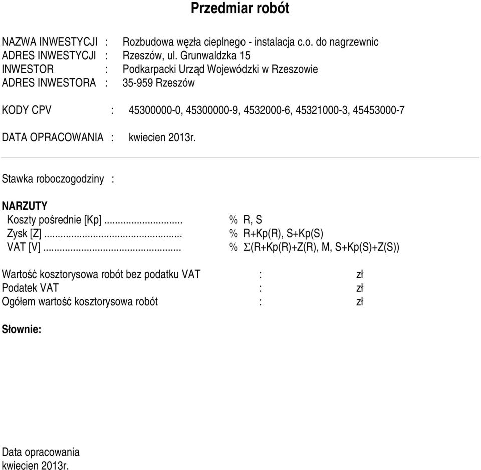 45321000-3, 45453000-7 DATA OPRACOWANIA : kwiecien 2013r. Stawka roboczogodziny : NARZUTY Koszty pośrednie [Kp]... % R, S Zysk [Z].