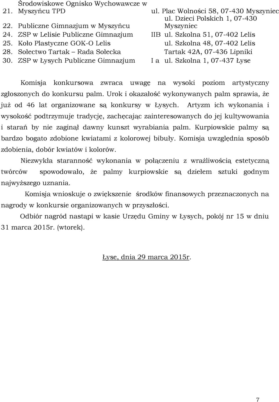 ZSP w Łysych Publiczne Gimnazjum I a ul. Szkolna 1, Komisja konkursowa zwraca uwagę na wysoki poziom artystyczny zgłoszonych do konkursu palm.