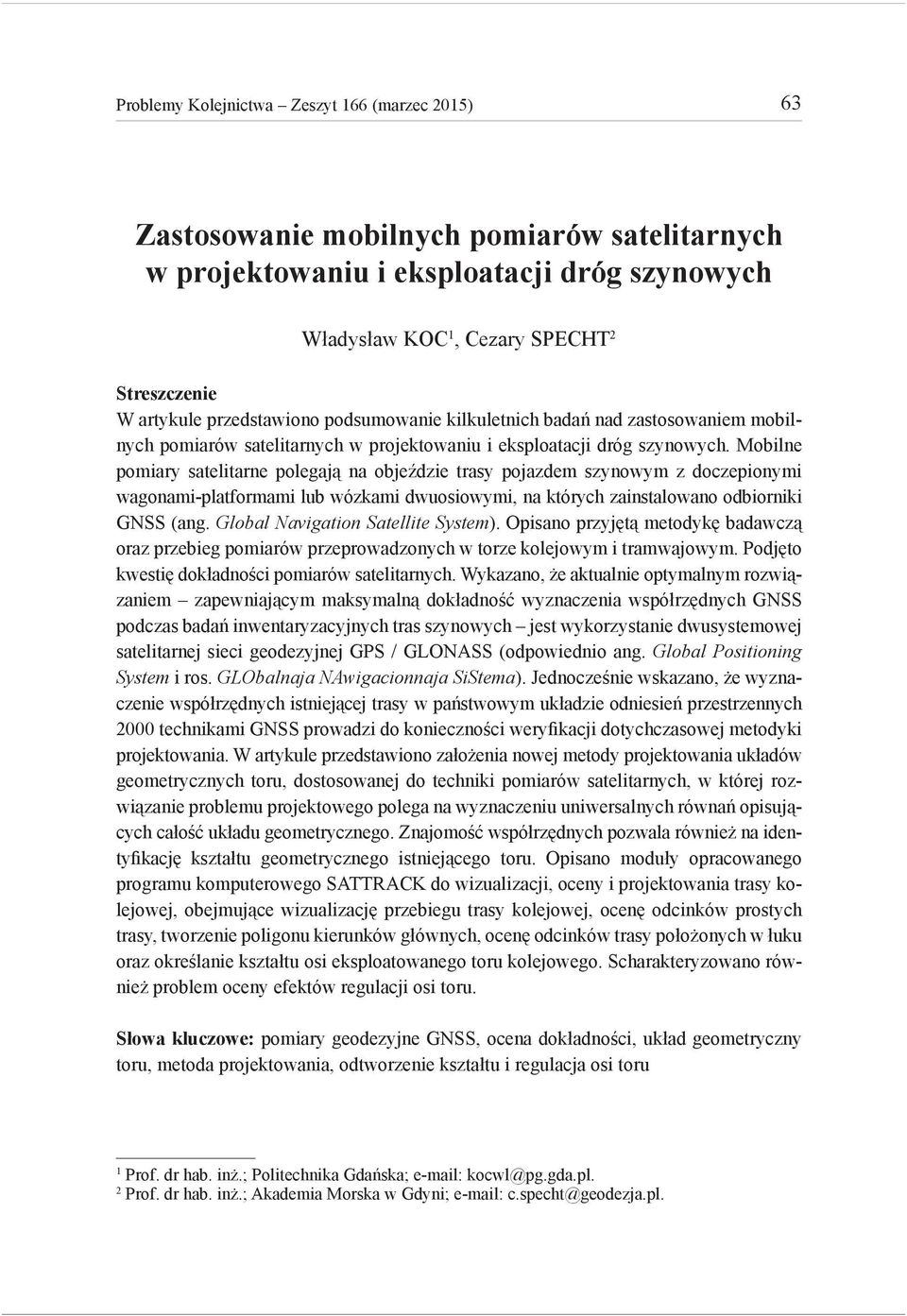 Mobilne pomiary satelitarne polegają na objeździe trasy pojazdem szynowym z doczepionymi wagonami-platformami lub wózkami dwuosiowymi, na których zainstalowano odbiorniki GNSS (ang.