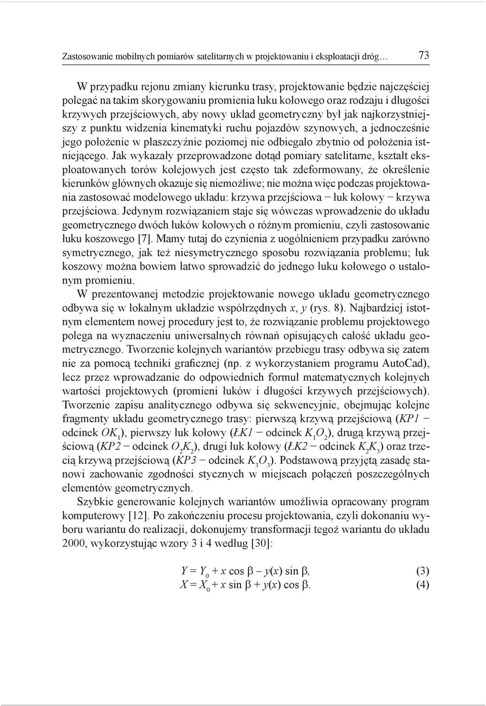 położenie w płaszczyźnie poziomej nie odbiegało zbytnio od położenia istniejącego.