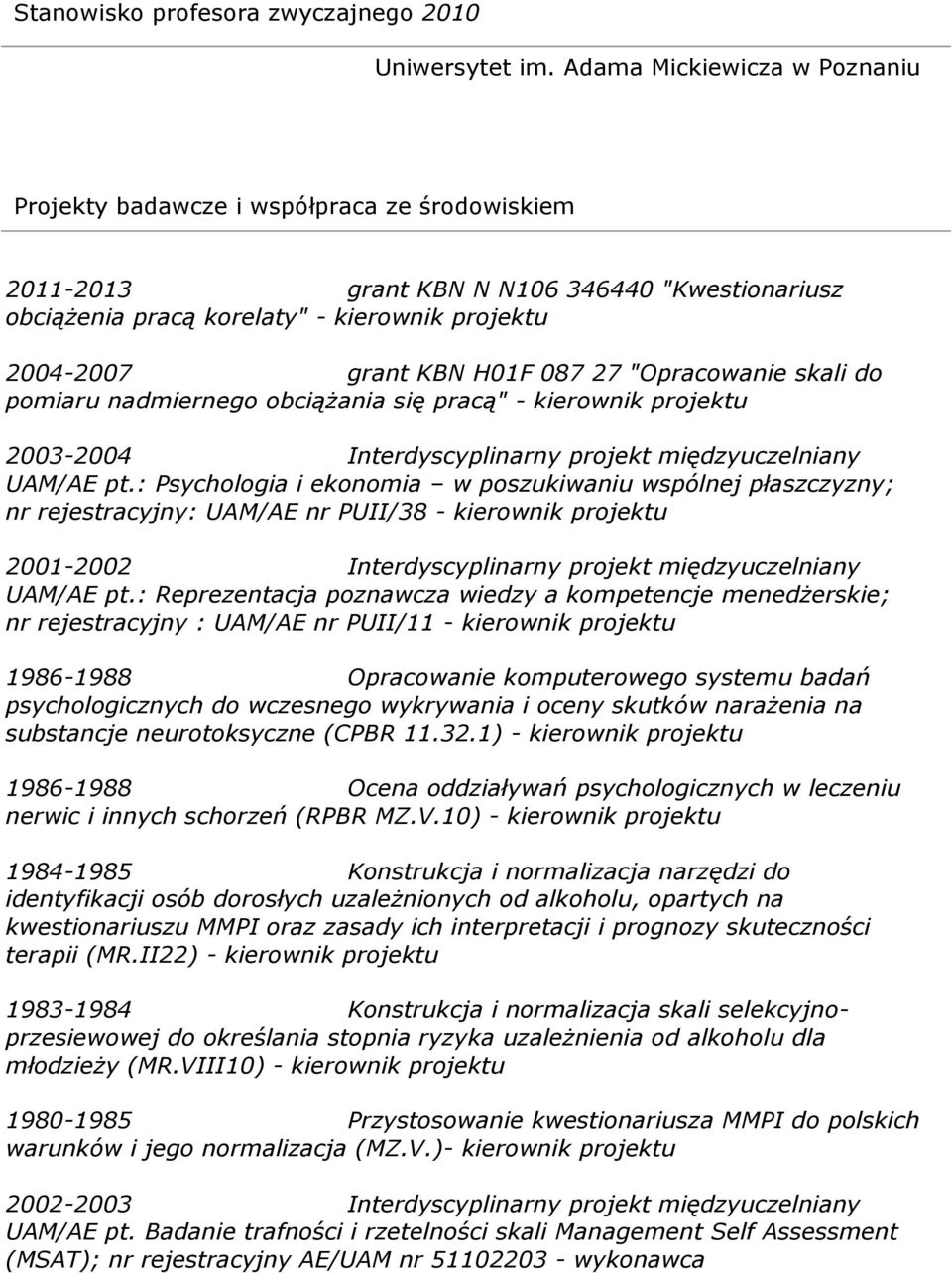 : Psychologia i ekonomia w poszukiwaniu wspólnej płaszczyzny; nr rejestracyjny: UAM/AE nr PUII/38 - kierownik projektu 2001-2002 Interdyscyplinarny projekt międzyuczelniany UAM/AE pt.