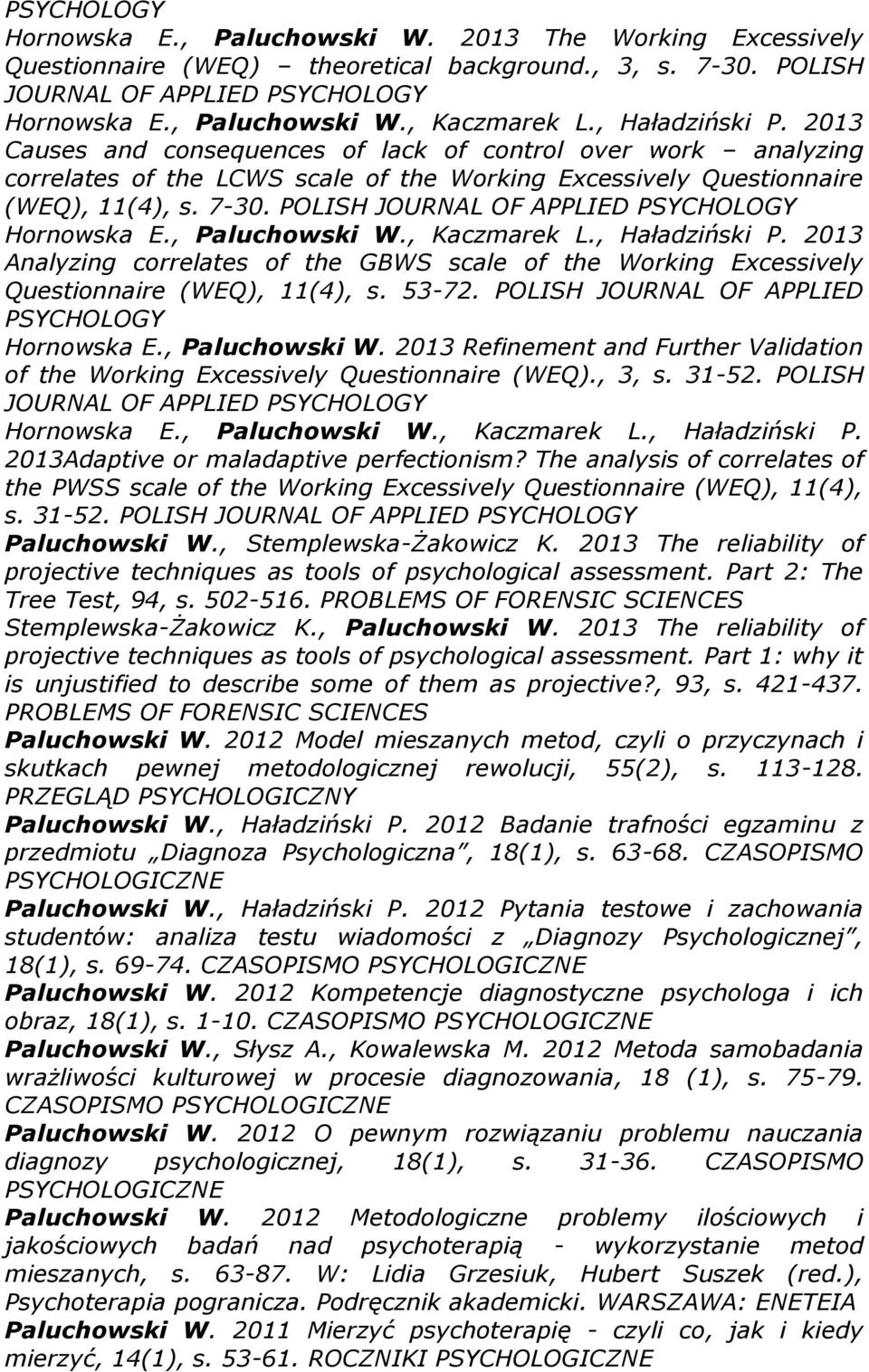 POLISH JOURNAL OF APPLIED PSYCHOLOGY Hornowska E., Paluchowski W., Kaczmarek L., Haładziński P. 2013 Analyzing correlates of the GBWS scale of the Working Excessively Questionnaire (WEQ), 11(4), s.