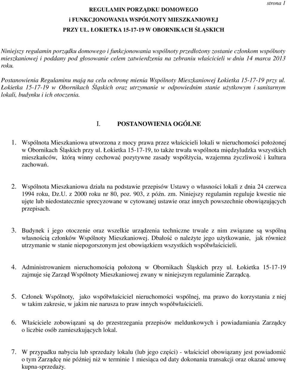 zatwierdzenia na zebraniu właścicieli w dniu 14 marca 2013 roku. Postanowienia Regulaminu mają na celu ochronę mienia Wspólnoty Mieszkaniowej Łokietka 15-17-19 przy ul.