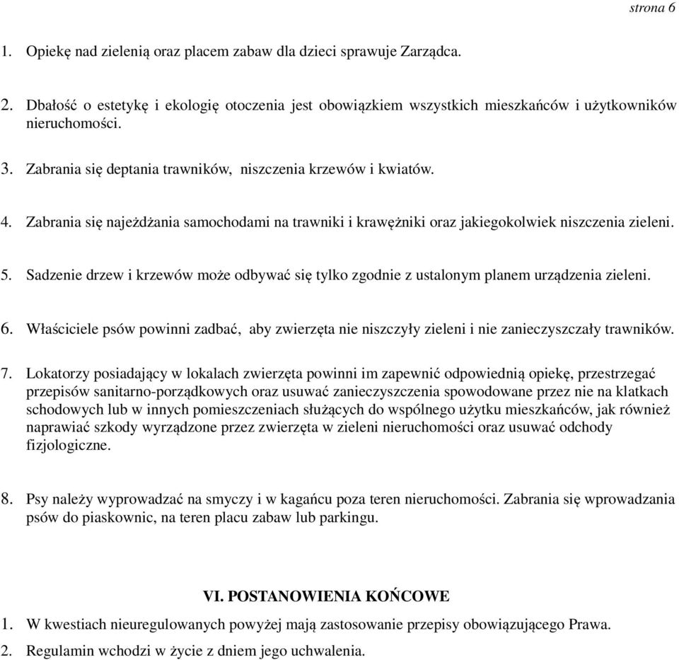 Sadzenie drzew i krzewów może odbywać się tylko zgodnie z ustalonym planem urządzenia zieleni. 6. Właściciele psów powinni zadbać, aby zwierzęta nie niszczyły zieleni i nie zanieczyszczały trawników.