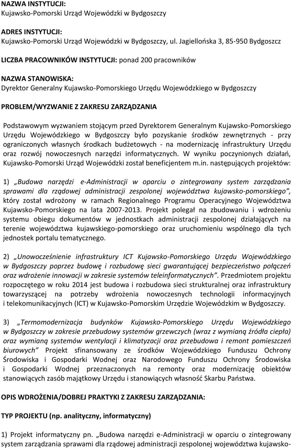 ZAKRESU ZARZĄDZANIA Podstawowym wyzwaniem stojącym przed Dyrektorem Generalnym Kujawsko-Pomorskiego Urzędu Wojewódzkiego w Bydgoszczy było pozyskanie środków zewnętrznych - przy ograniczonych
