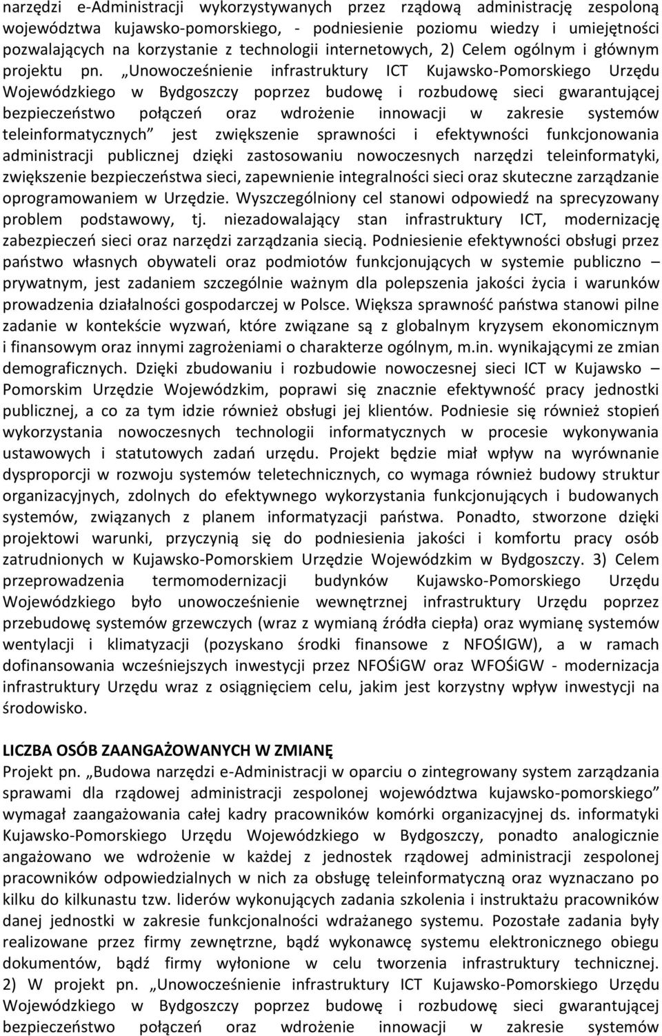 Unowocześnienie infrastruktury ICT Kujawsko-Pomorskiego Urzędu teleinformatycznych jest zwiększenie sprawności i efektywności funkcjonowania administracji publicznej dzięki zastosowaniu nowoczesnych