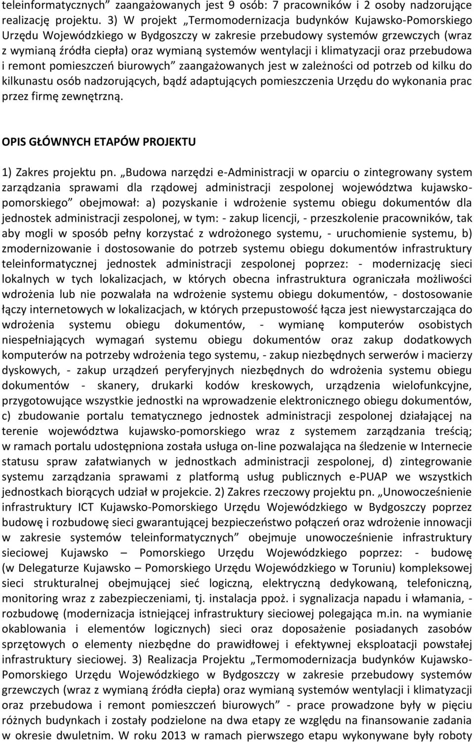 wentylacji i klimatyzacji oraz przebudowa i remont pomieszczeo biurowych zaangażowanych jest w zależności od potrzeb od kilku do kilkunastu osób nadzorujących, bądź adaptujących pomieszczenia Urzędu