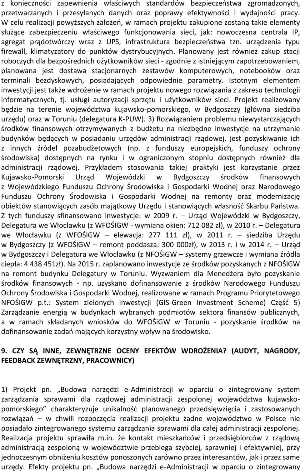 z UPS, infrastruktura bezpieczeostwa tzn. urządzenia typu firewall, klimatyzatory do punktów dystrybucyjnych.