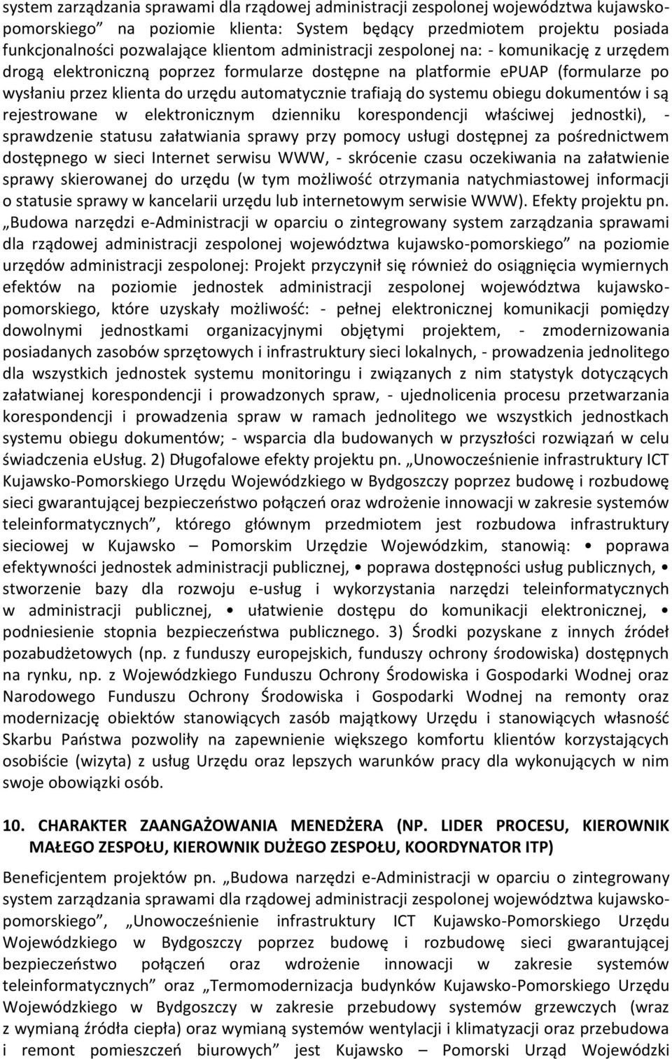 systemu obiegu dokumentów i są rejestrowane w elektronicznym dzienniku korespondencji właściwej jednostki), - sprawdzenie statusu załatwiania sprawy przy pomocy usługi dostępnej za pośrednictwem