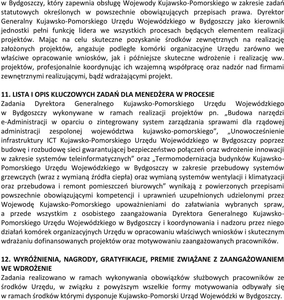 Mając na celu skuteczne pozyskanie środków zewnętrznych na realizację założonych projektów, angażuje podległe komórki organizacyjne Urzędu zarówno we właściwe opracowanie wniosków, jak i późniejsze