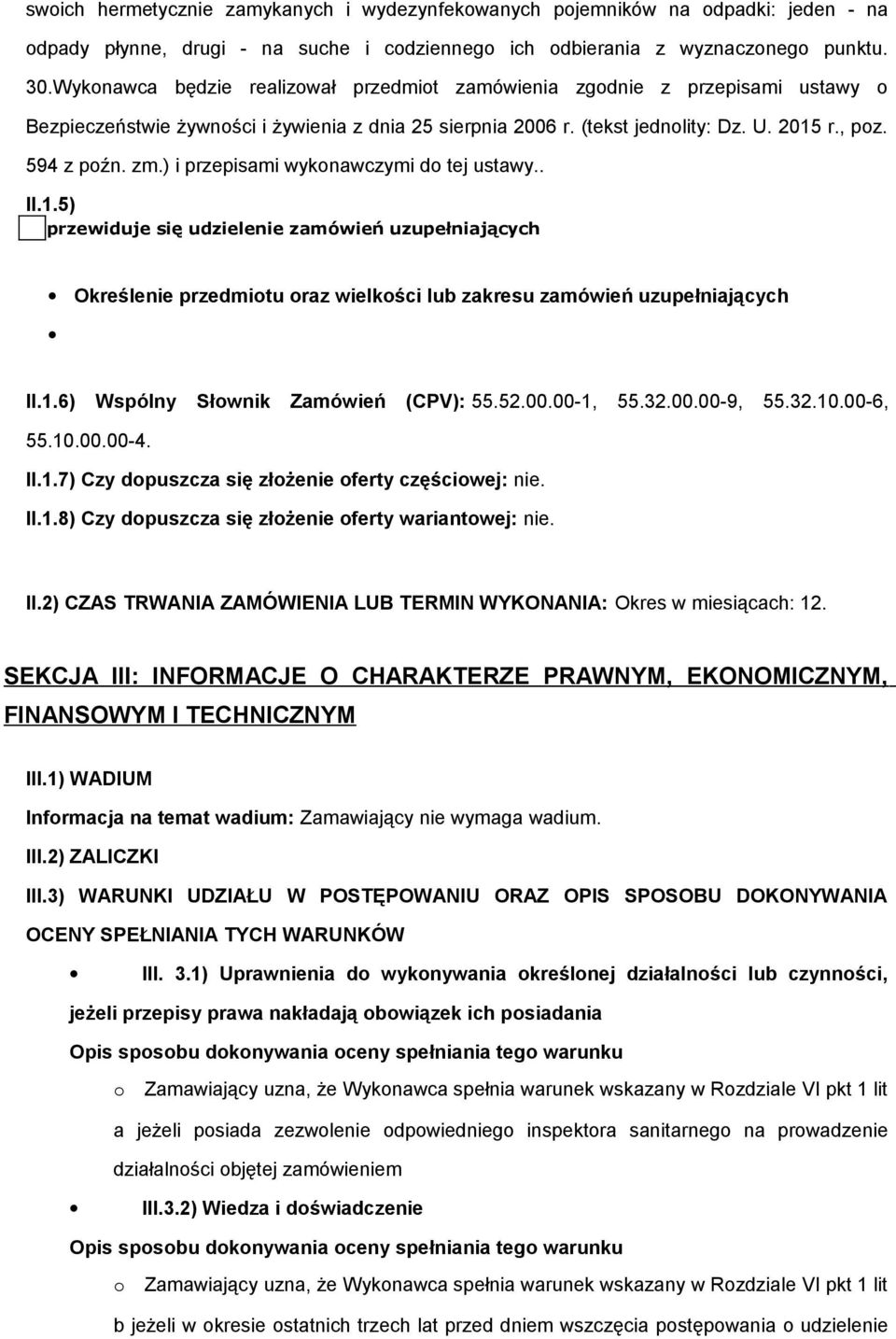 ) i przepisami wykonawczymi do tej ustawy.. II.1.5) przewiduje się udzielenie zamówień uzupełniających Określenie przedmiotu oraz wielkości lub zakresu zamówień uzupełniających II.1.6) Wspólny Słownik Zamówień (CPV): 55.