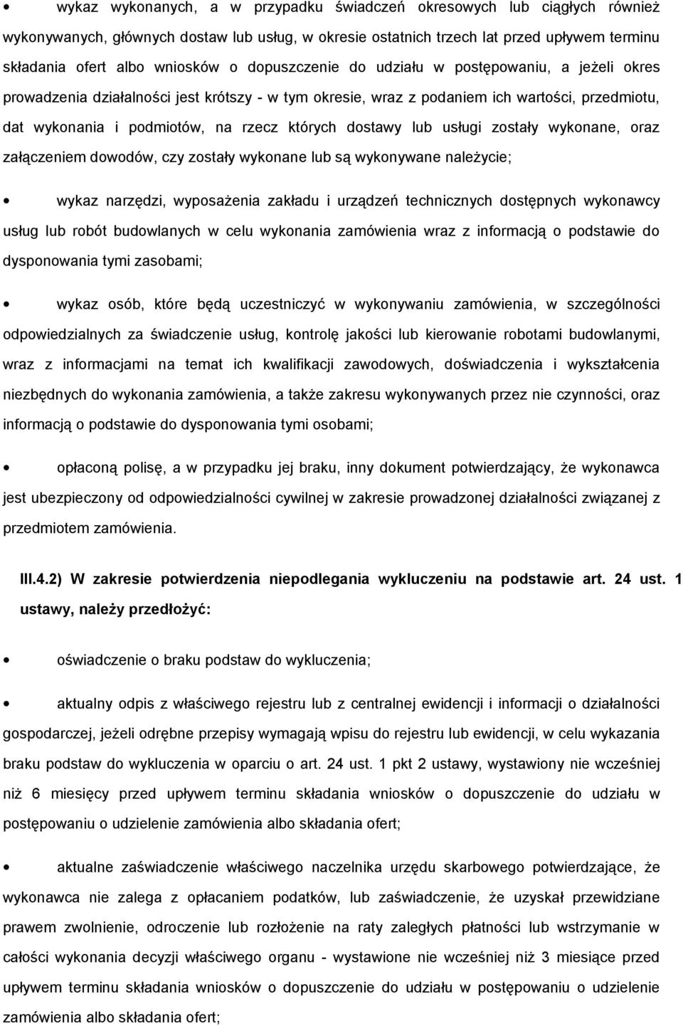 dostawy lub usługi zostały wykonane, oraz załączeniem dowodów, czy zostały wykonane lub są wykonywane należycie; wykaz narzędzi, wyposażenia zakładu i urządzeń technicznych dostępnych wykonawcy usług