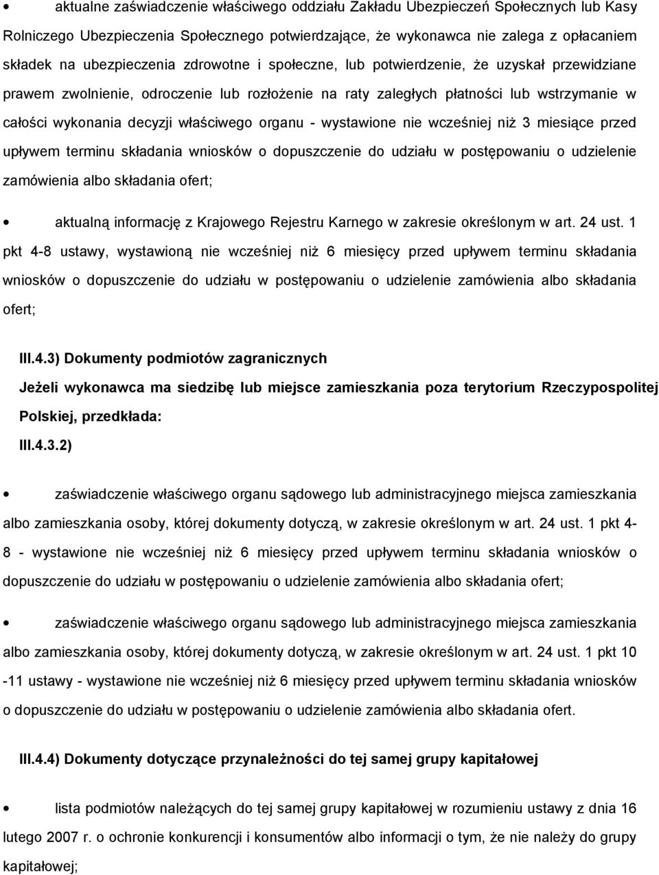 organu - wystawione nie wcześniej niż 3 miesiące przed upływem terminu składania wniosków o dopuszczenie do udziału w postępowaniu o udzielenie zamówienia albo składania ofert; aktualną informację z