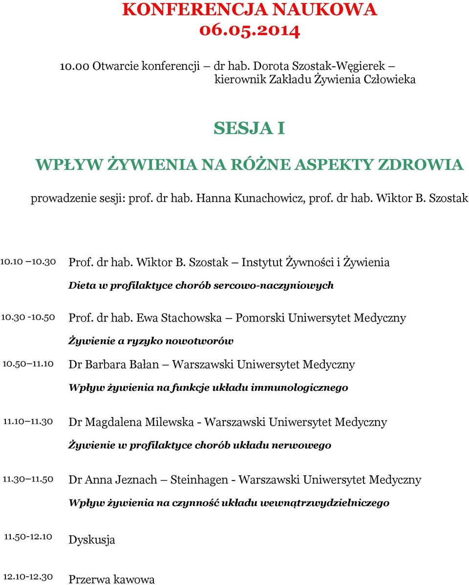 dr hab. Ewa Stachowska Pomorski Uniwersytet Medyczny Żywienie a ryzyko nowotworów 10.50 11.10 Dr Barbara Bałan Warszawski Uniwersytet Medyczny Wpływ żywienia na funkcje układu immunologicznego 11.