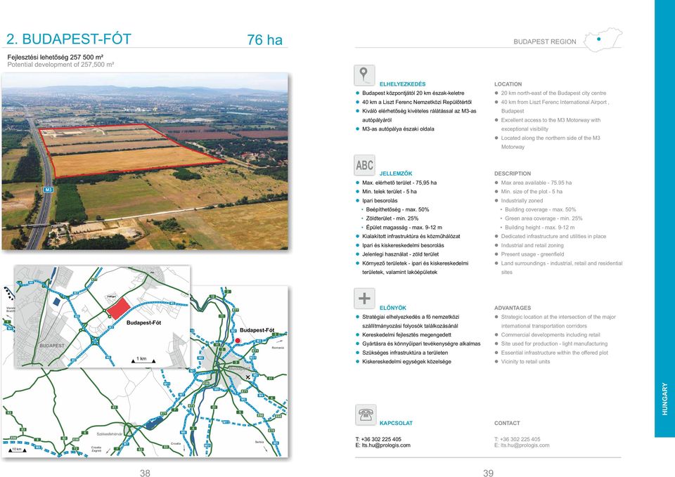 access to the M Motorway with exceptional visibility Located along the northern side of the M Motorway M Fót JELLEMZŐK Max. elérhető terület - 5,95 ha Min.