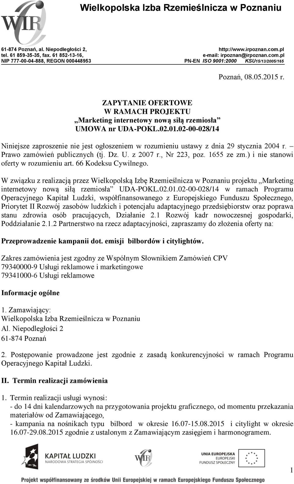 Prawo zamówień publicznych (tj. Dz. U. z 2007 r., Nr 223, poz. 1655 ze zm.) i nie stanowi oferty w rozumieniu art. 66 Kodeksu Cywilnego.